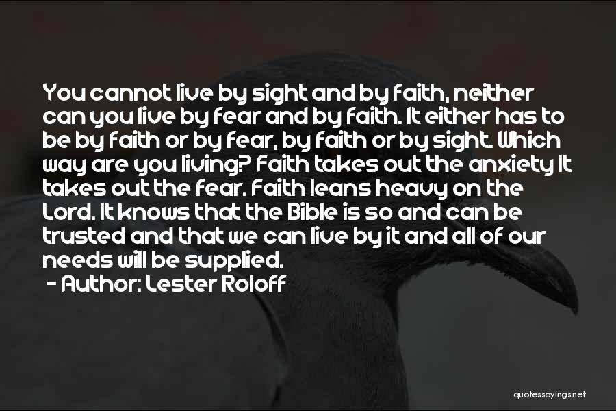 Lester Roloff Quotes: You Cannot Live By Sight And By Faith, Neither Can You Live By Fear And By Faith. It Either Has