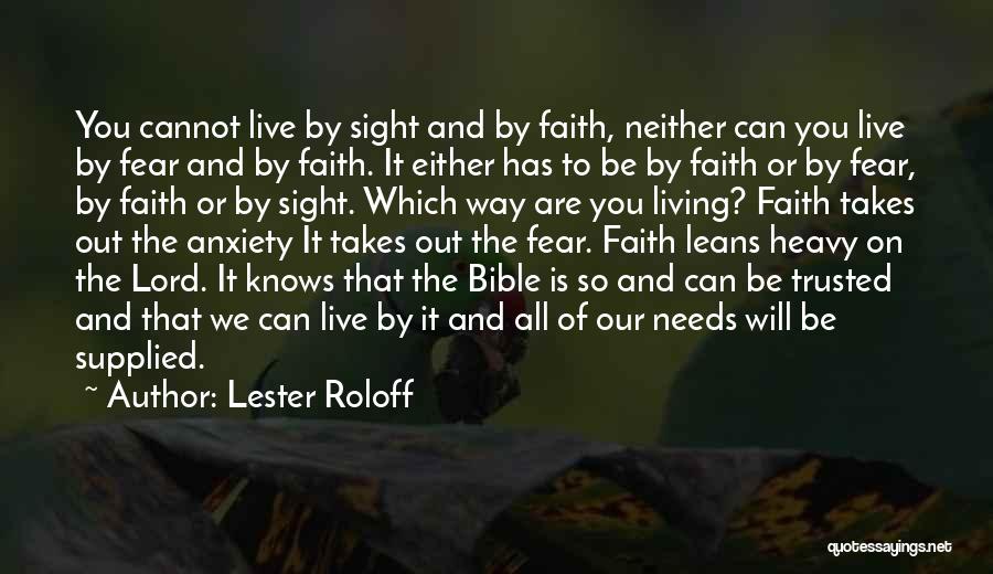 Lester Roloff Quotes: You Cannot Live By Sight And By Faith, Neither Can You Live By Fear And By Faith. It Either Has