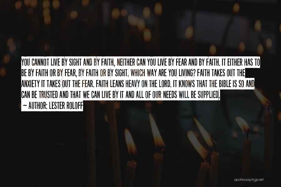 Lester Roloff Quotes: You Cannot Live By Sight And By Faith, Neither Can You Live By Fear And By Faith. It Either Has