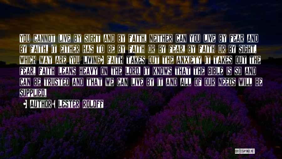 Lester Roloff Quotes: You Cannot Live By Sight And By Faith, Neither Can You Live By Fear And By Faith. It Either Has