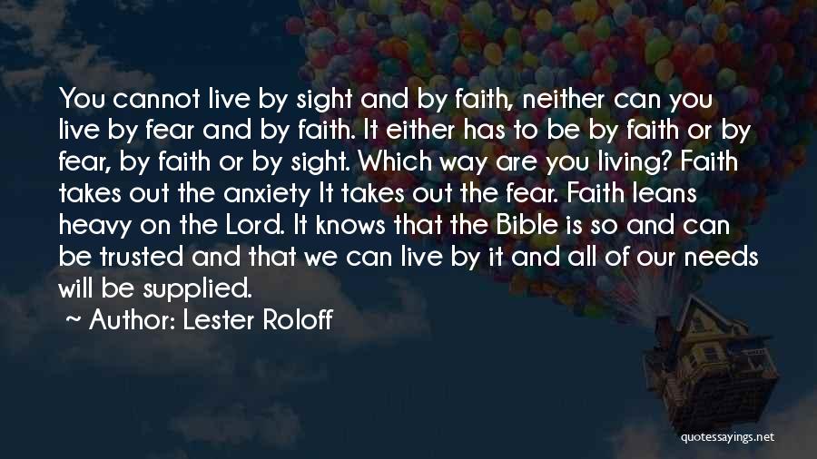 Lester Roloff Quotes: You Cannot Live By Sight And By Faith, Neither Can You Live By Fear And By Faith. It Either Has