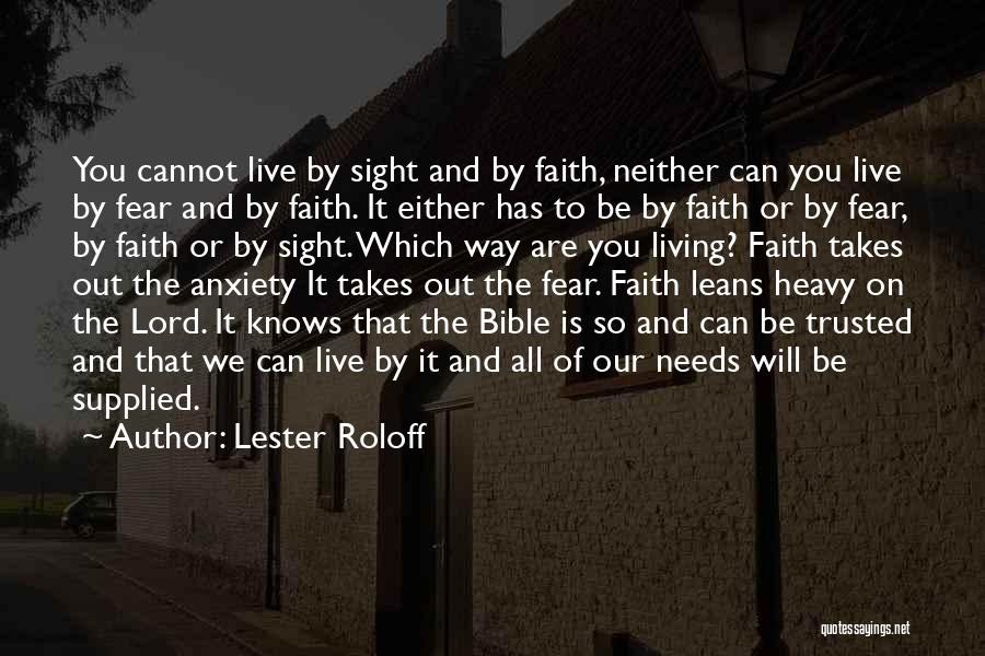 Lester Roloff Quotes: You Cannot Live By Sight And By Faith, Neither Can You Live By Fear And By Faith. It Either Has