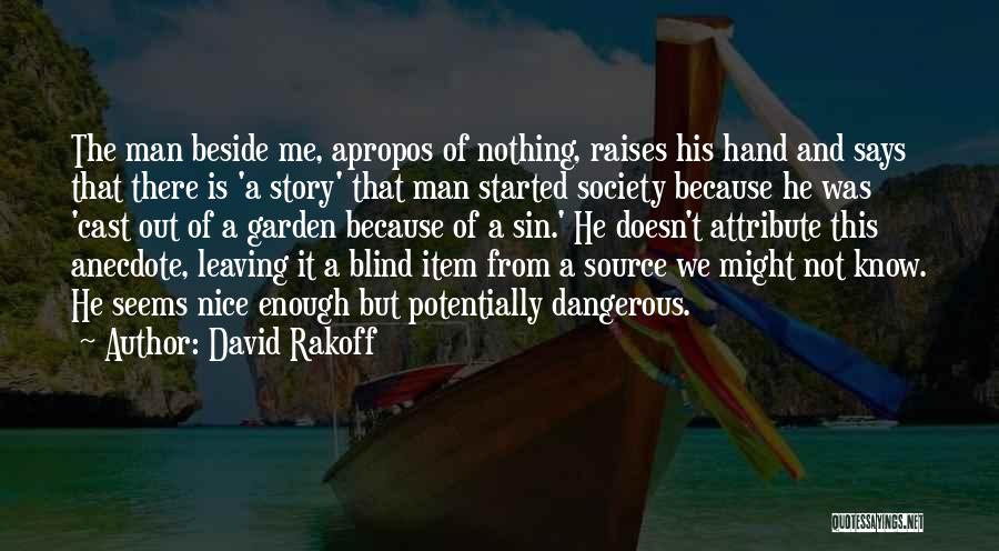 David Rakoff Quotes: The Man Beside Me, Apropos Of Nothing, Raises His Hand And Says That There Is 'a Story' That Man Started