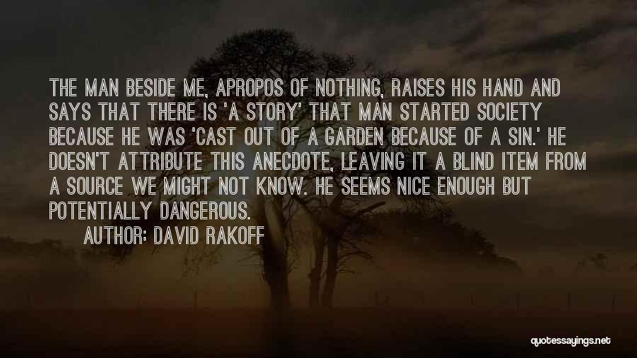 David Rakoff Quotes: The Man Beside Me, Apropos Of Nothing, Raises His Hand And Says That There Is 'a Story' That Man Started