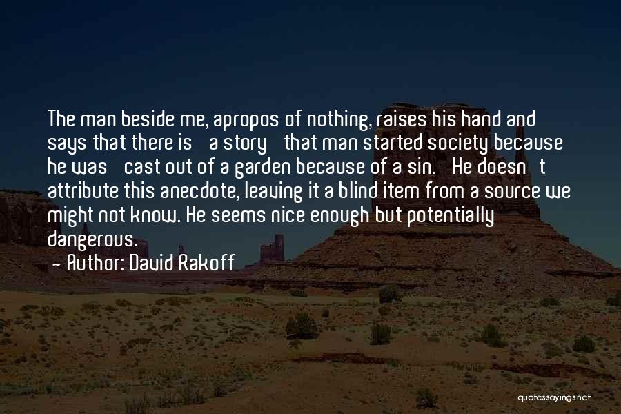 David Rakoff Quotes: The Man Beside Me, Apropos Of Nothing, Raises His Hand And Says That There Is 'a Story' That Man Started
