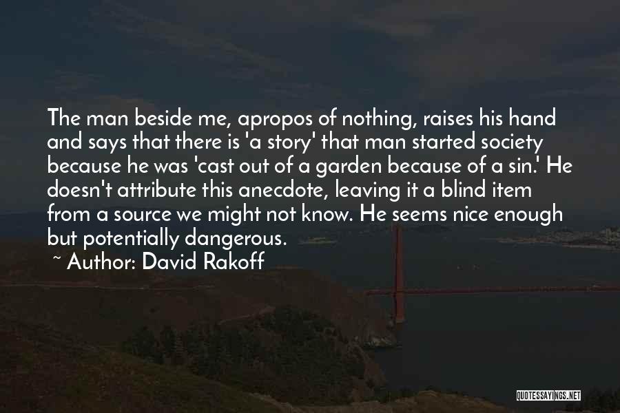 David Rakoff Quotes: The Man Beside Me, Apropos Of Nothing, Raises His Hand And Says That There Is 'a Story' That Man Started