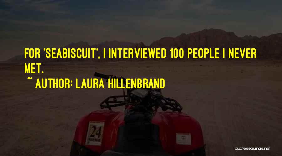 Laura Hillenbrand Quotes: For 'seabiscuit', I Interviewed 100 People I Never Met.