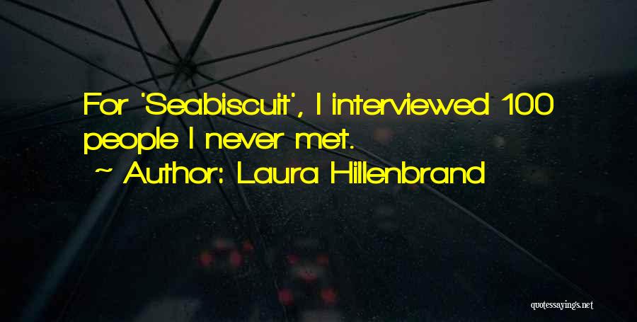 Laura Hillenbrand Quotes: For 'seabiscuit', I Interviewed 100 People I Never Met.
