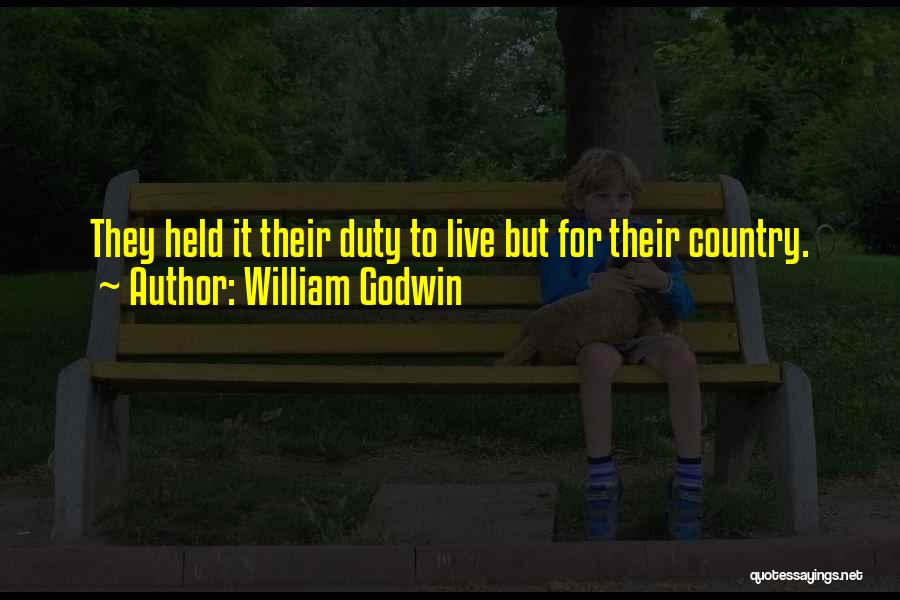 William Godwin Quotes: They Held It Their Duty To Live But For Their Country.