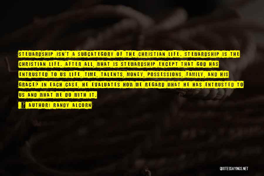 Randy Alcorn Quotes: Stewardship Isn't A Subcategory Of The Christian Life. Stewardship Is The Christian Life. After All, What Is Stewardship Except That