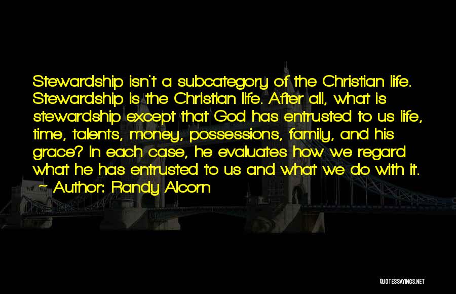 Randy Alcorn Quotes: Stewardship Isn't A Subcategory Of The Christian Life. Stewardship Is The Christian Life. After All, What Is Stewardship Except That