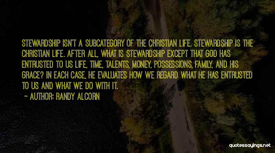 Randy Alcorn Quotes: Stewardship Isn't A Subcategory Of The Christian Life. Stewardship Is The Christian Life. After All, What Is Stewardship Except That