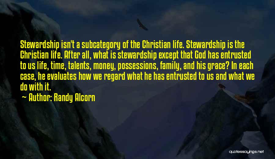 Randy Alcorn Quotes: Stewardship Isn't A Subcategory Of The Christian Life. Stewardship Is The Christian Life. After All, What Is Stewardship Except That