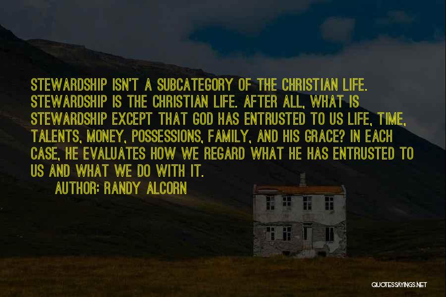 Randy Alcorn Quotes: Stewardship Isn't A Subcategory Of The Christian Life. Stewardship Is The Christian Life. After All, What Is Stewardship Except That