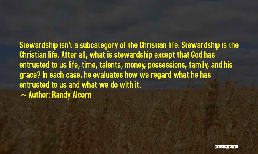Randy Alcorn Quotes: Stewardship Isn't A Subcategory Of The Christian Life. Stewardship Is The Christian Life. After All, What Is Stewardship Except That