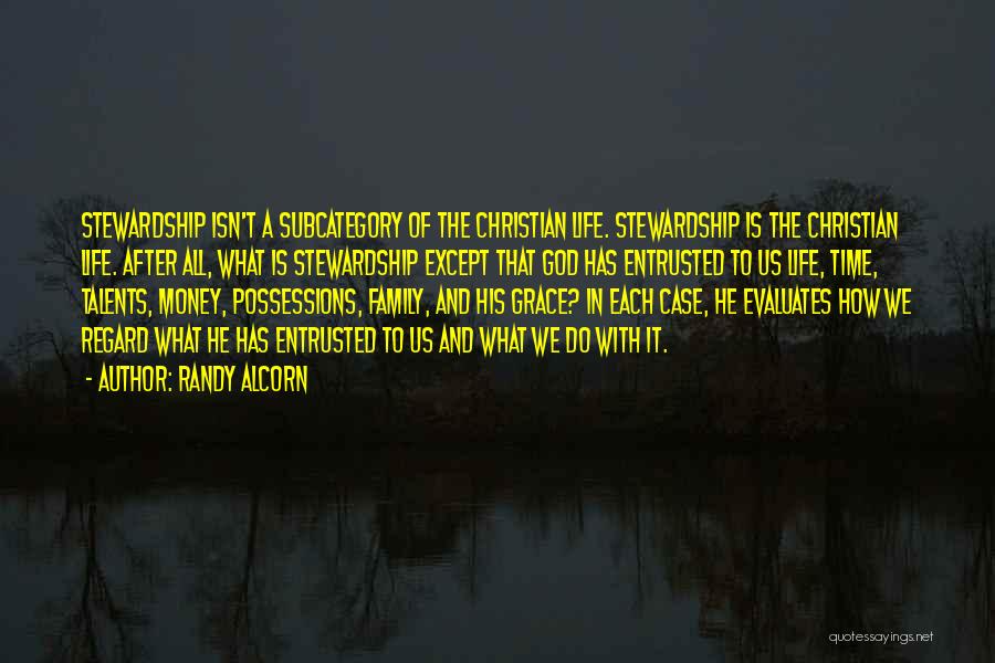 Randy Alcorn Quotes: Stewardship Isn't A Subcategory Of The Christian Life. Stewardship Is The Christian Life. After All, What Is Stewardship Except That