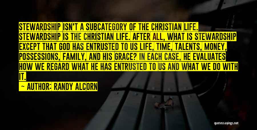 Randy Alcorn Quotes: Stewardship Isn't A Subcategory Of The Christian Life. Stewardship Is The Christian Life. After All, What Is Stewardship Except That
