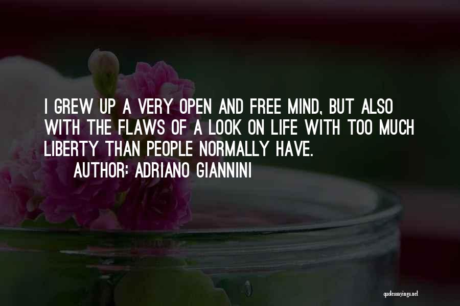 Adriano Giannini Quotes: I Grew Up A Very Open And Free Mind, But Also With The Flaws Of A Look On Life With
