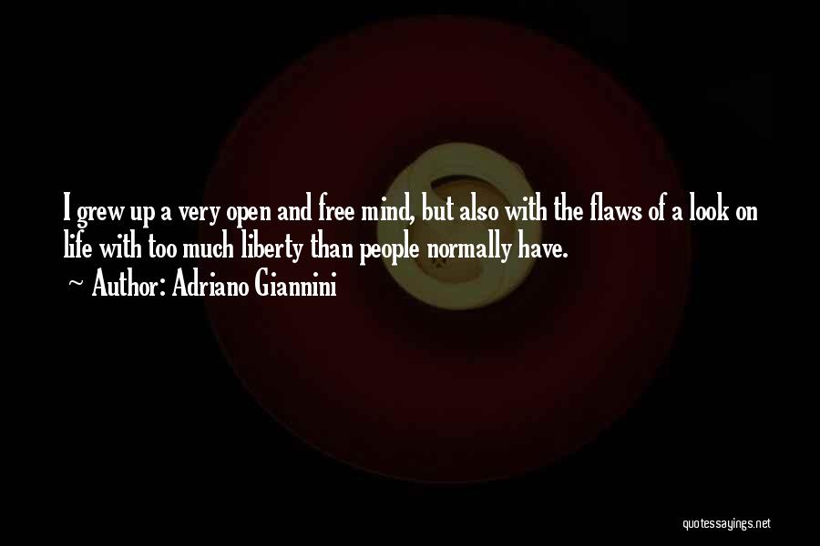 Adriano Giannini Quotes: I Grew Up A Very Open And Free Mind, But Also With The Flaws Of A Look On Life With