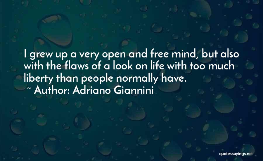 Adriano Giannini Quotes: I Grew Up A Very Open And Free Mind, But Also With The Flaws Of A Look On Life With