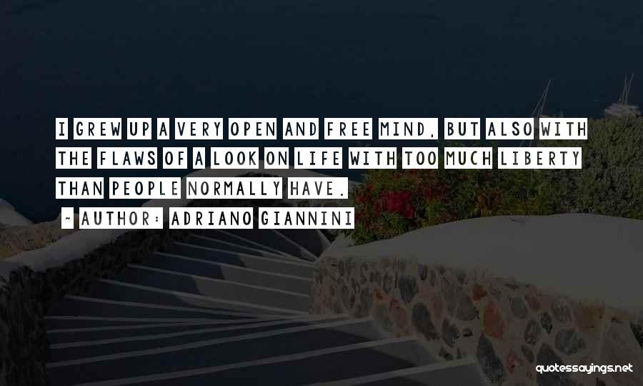 Adriano Giannini Quotes: I Grew Up A Very Open And Free Mind, But Also With The Flaws Of A Look On Life With