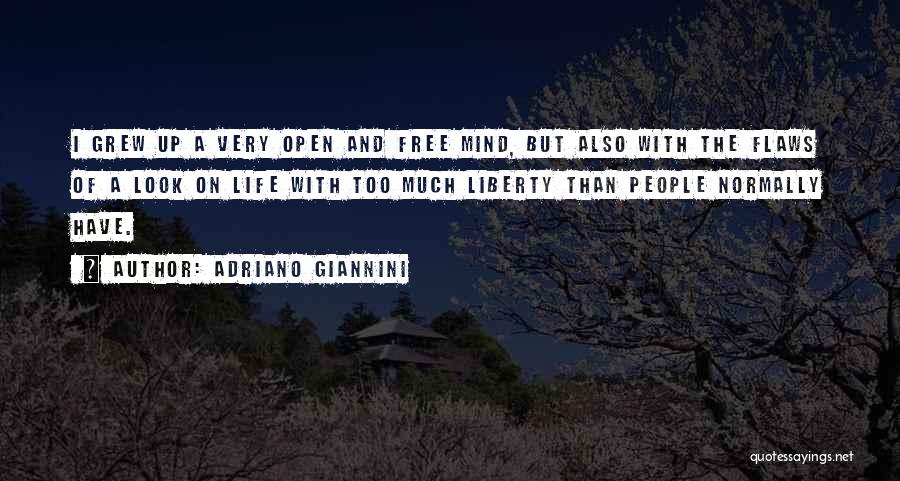 Adriano Giannini Quotes: I Grew Up A Very Open And Free Mind, But Also With The Flaws Of A Look On Life With