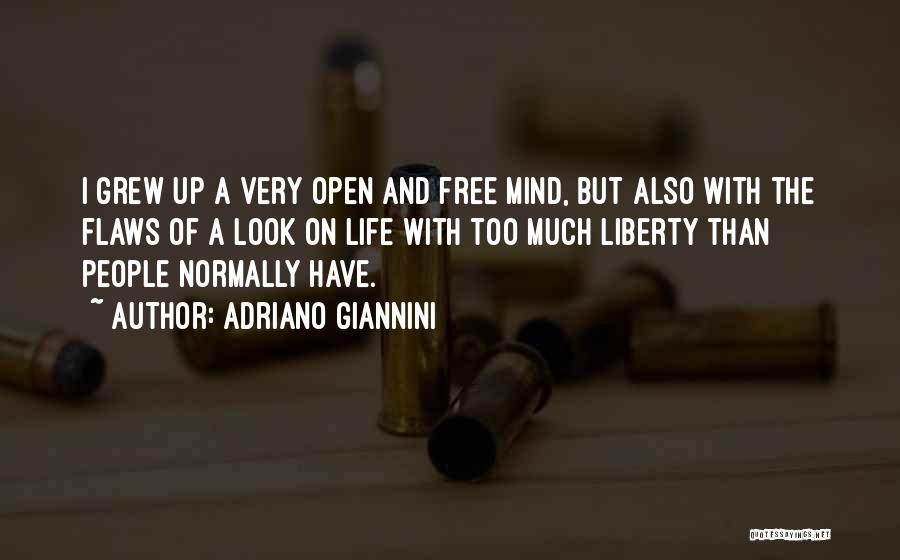 Adriano Giannini Quotes: I Grew Up A Very Open And Free Mind, But Also With The Flaws Of A Look On Life With
