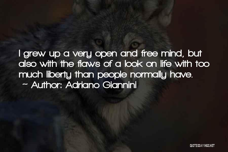 Adriano Giannini Quotes: I Grew Up A Very Open And Free Mind, But Also With The Flaws Of A Look On Life With