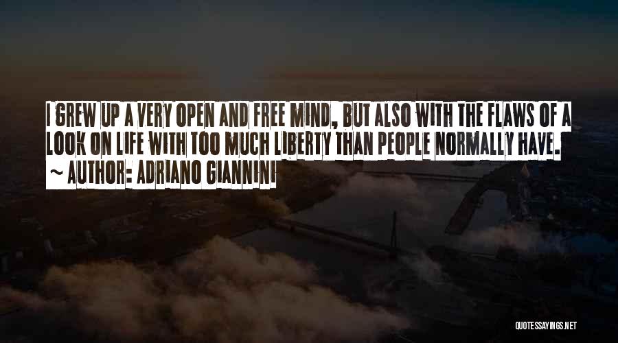 Adriano Giannini Quotes: I Grew Up A Very Open And Free Mind, But Also With The Flaws Of A Look On Life With