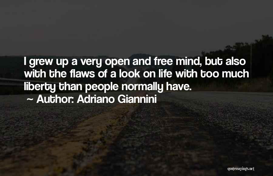Adriano Giannini Quotes: I Grew Up A Very Open And Free Mind, But Also With The Flaws Of A Look On Life With