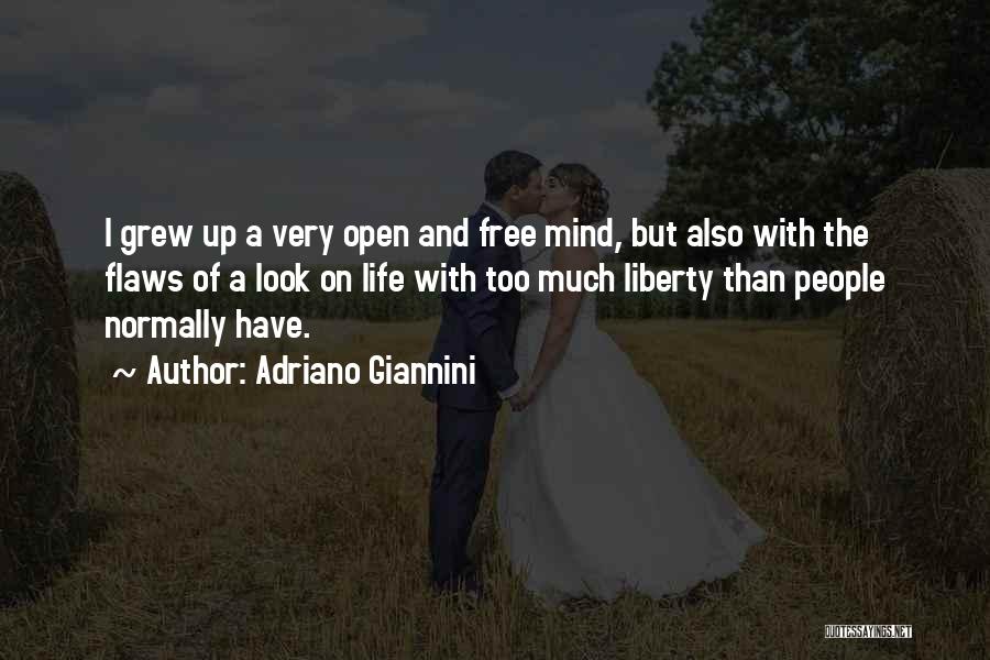 Adriano Giannini Quotes: I Grew Up A Very Open And Free Mind, But Also With The Flaws Of A Look On Life With