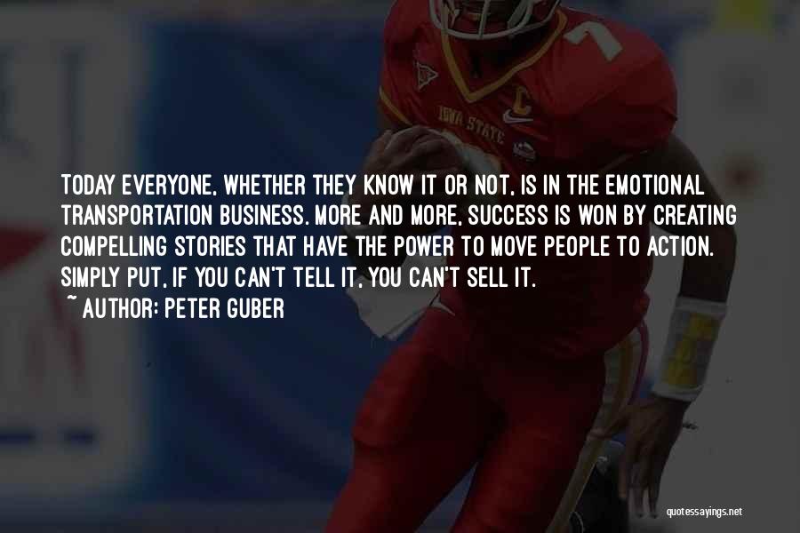 Peter Guber Quotes: Today Everyone, Whether They Know It Or Not, Is In The Emotional Transportation Business. More And More, Success Is Won