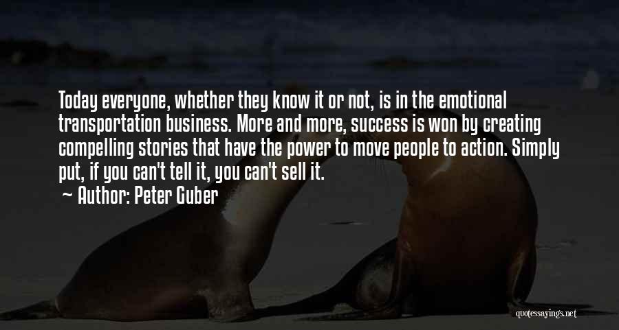 Peter Guber Quotes: Today Everyone, Whether They Know It Or Not, Is In The Emotional Transportation Business. More And More, Success Is Won