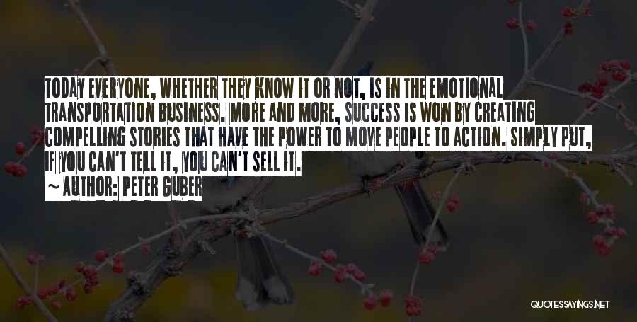 Peter Guber Quotes: Today Everyone, Whether They Know It Or Not, Is In The Emotional Transportation Business. More And More, Success Is Won