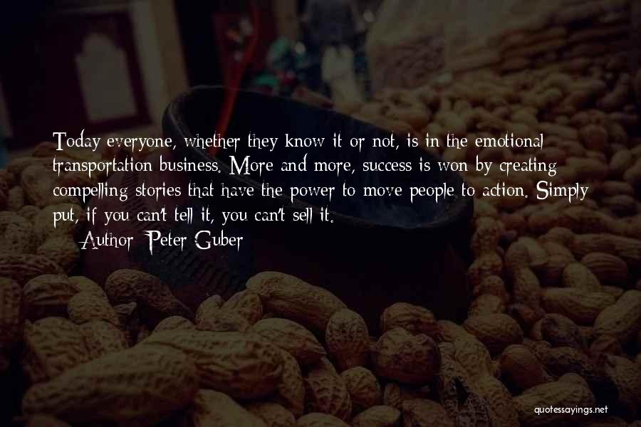 Peter Guber Quotes: Today Everyone, Whether They Know It Or Not, Is In The Emotional Transportation Business. More And More, Success Is Won