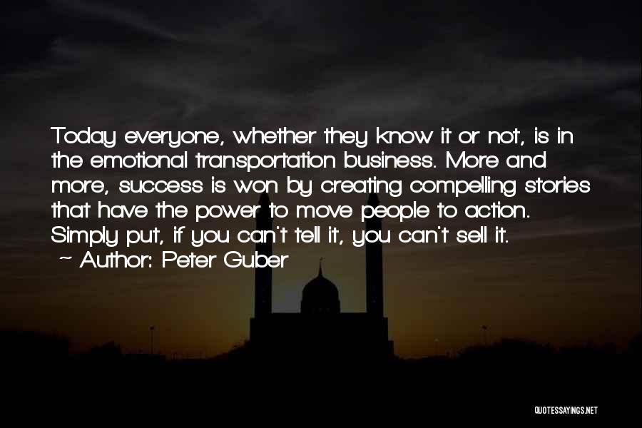 Peter Guber Quotes: Today Everyone, Whether They Know It Or Not, Is In The Emotional Transportation Business. More And More, Success Is Won