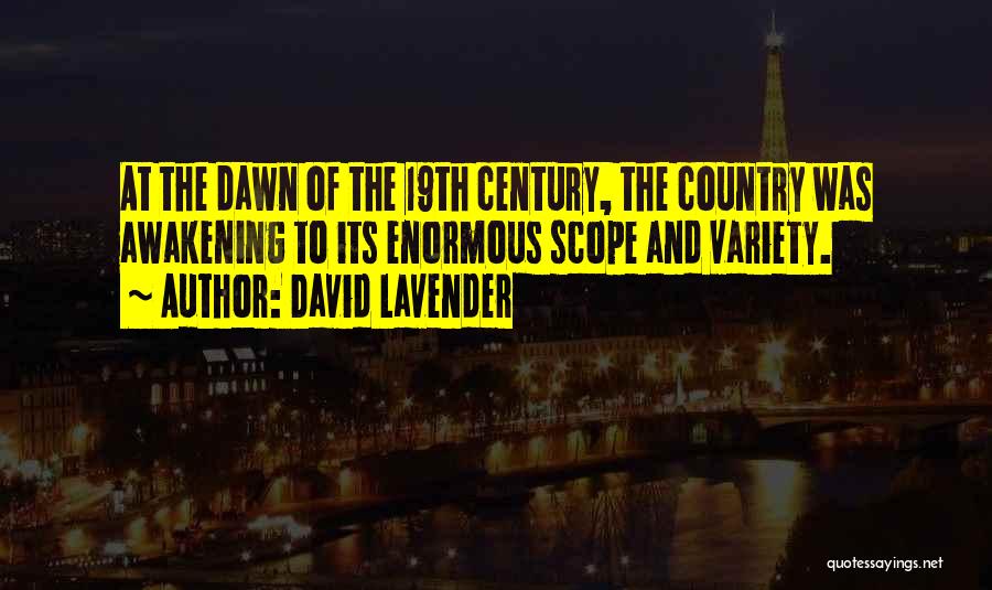David Lavender Quotes: At The Dawn Of The 19th Century, The Country Was Awakening To Its Enormous Scope And Variety.
