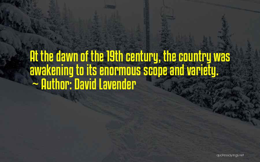 David Lavender Quotes: At The Dawn Of The 19th Century, The Country Was Awakening To Its Enormous Scope And Variety.
