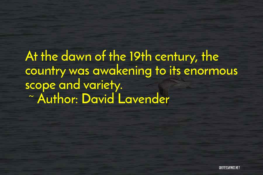 David Lavender Quotes: At The Dawn Of The 19th Century, The Country Was Awakening To Its Enormous Scope And Variety.