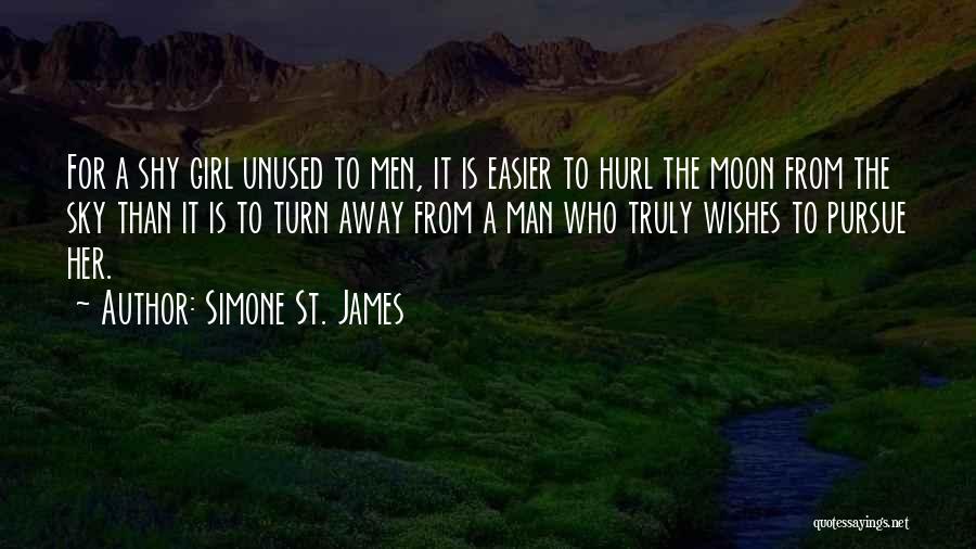 Simone St. James Quotes: For A Shy Girl Unused To Men, It Is Easier To Hurl The Moon From The Sky Than It Is