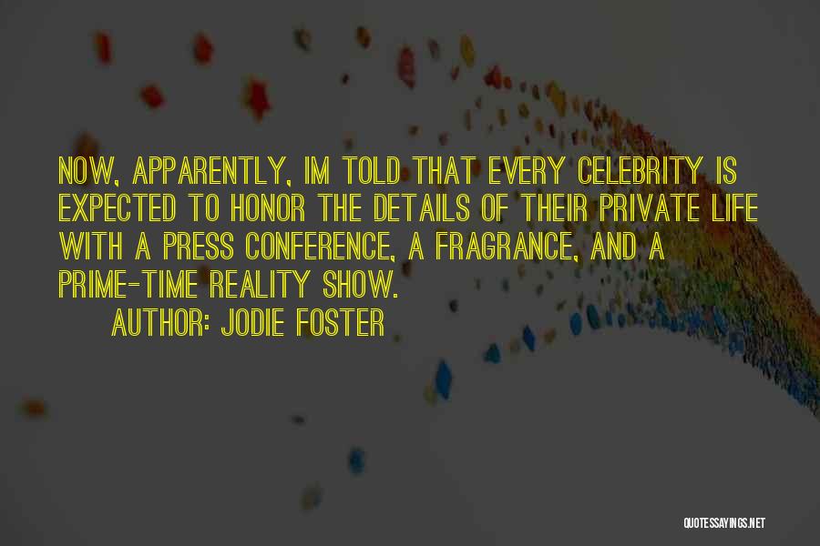 Jodie Foster Quotes: Now, Apparently, Im Told That Every Celebrity Is Expected To Honor The Details Of Their Private Life With A Press