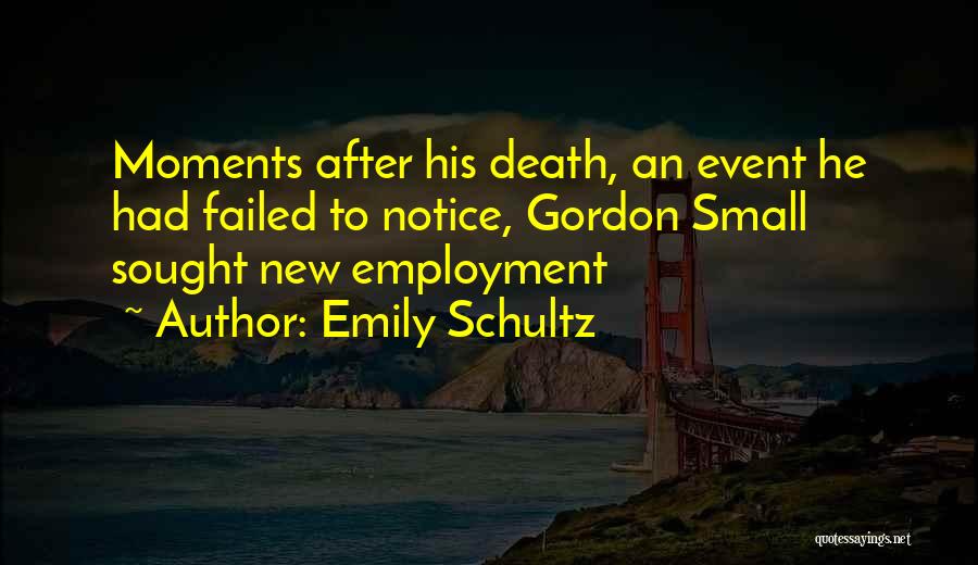 Emily Schultz Quotes: Moments After His Death, An Event He Had Failed To Notice, Gordon Small Sought New Employment