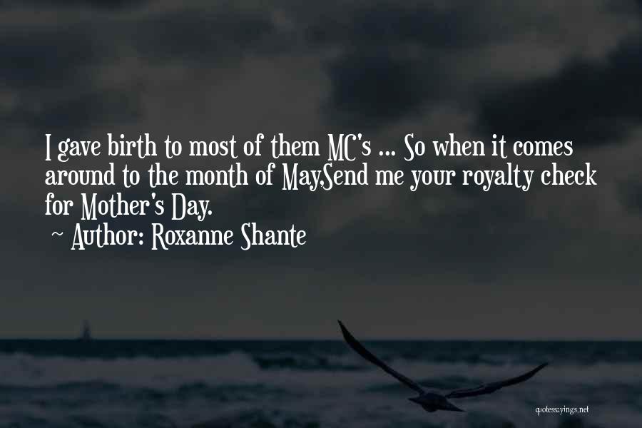 Roxanne Shante Quotes: I Gave Birth To Most Of Them Mc's ... So When It Comes Around To The Month Of May,send Me