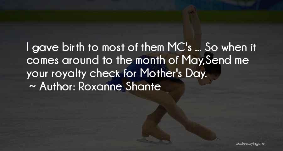 Roxanne Shante Quotes: I Gave Birth To Most Of Them Mc's ... So When It Comes Around To The Month Of May,send Me