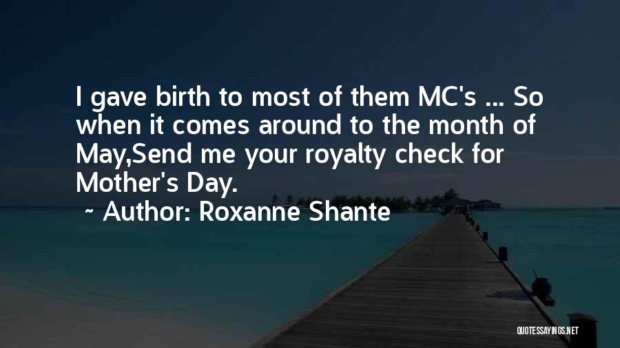 Roxanne Shante Quotes: I Gave Birth To Most Of Them Mc's ... So When It Comes Around To The Month Of May,send Me