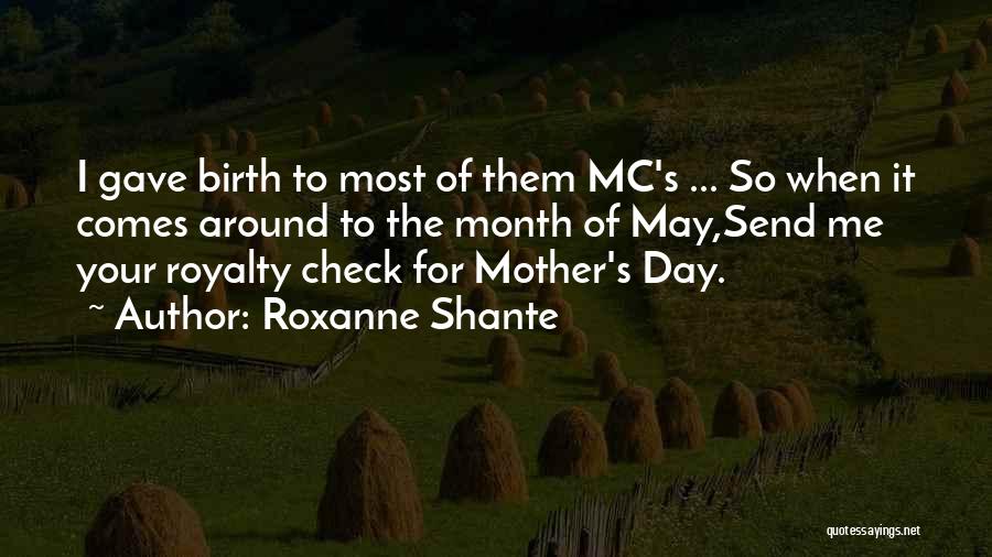 Roxanne Shante Quotes: I Gave Birth To Most Of Them Mc's ... So When It Comes Around To The Month Of May,send Me