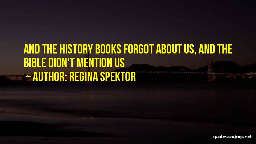 Regina Spektor Quotes: And The History Books Forgot About Us, And The Bible Didn't Mention Us