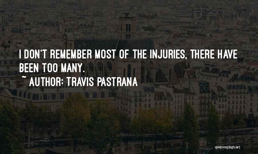 Travis Pastrana Quotes: I Don't Remember Most Of The Injuries, There Have Been Too Many.