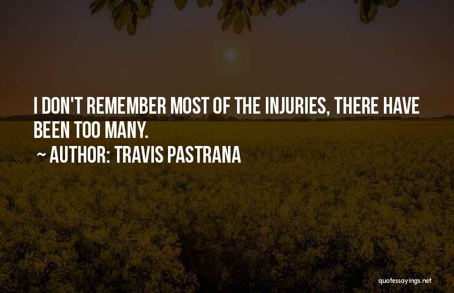 Travis Pastrana Quotes: I Don't Remember Most Of The Injuries, There Have Been Too Many.