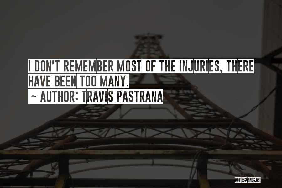 Travis Pastrana Quotes: I Don't Remember Most Of The Injuries, There Have Been Too Many.